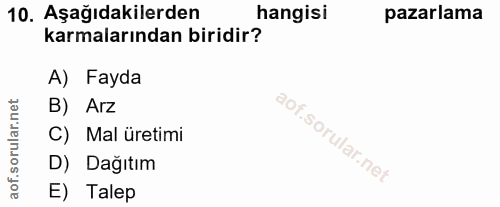 10. soru: Aşağıdakilerden hangisi pazarlama karmalarından biridir? A) Fayda B) Arz C) Mal üretimi D) Dağıtım of. E) Talep