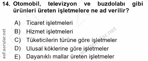 14. soru: Otomobil, televizyon ve buzdolabı gibi ürünleri üreten işletmelere ne ad verilir? A) Ticaret işletmeleri B) Hizmet iş…