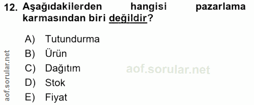12. soru: Aşağıdakilerden hangisi pazarlama karmasından biri değildir? A) Tutundurma orular.net B) Ürün C) Dağıtım D) Stok aof.…