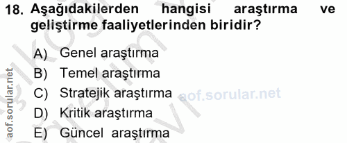 18. soru: Aşağıdakilerden hangisi araştırma ve geliştirme faaliyetlerinden biridir? A) Genel araştırma B) Temel araştırma C) St…