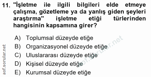 11. soru: "İşletme ile ilgili bilgileri elde etmeye çalışma, gözetleme ya da yanlış giden şeyleri araştırma" işletme etiği türl…