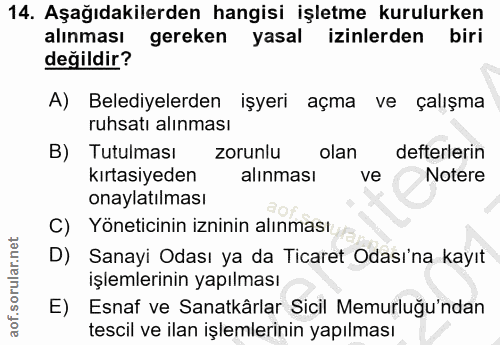 14. soru: Aşağıdakilerden hangisi işletme kurulurken alınması gereken yasal izinlerden biri değildir? A) Belediyelerden işyeri…
