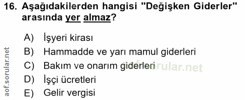 16. soru: Aşağıdakilerden hangisi "Değişken Giderler" arasında yer almaz? A) İşyeri kirası B) Hammadde ve yarı mamul giderleri…
