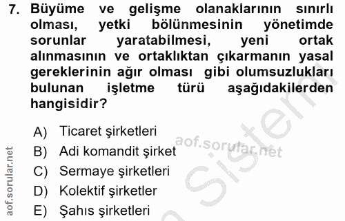 7. soru: Büyüme ve gelişme olanaklarının sınırlı olması, yetki bölünmesinin yönetimde sorunlar yaratabilmesi, yeni ortak alınm…