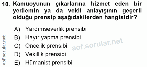 10. soru: Kamuoyunun çıkarlarına hizmet eden bir yediemin ya da vekil anlayışının geçerli olduğu prensip aşağıdakilerden hangis…