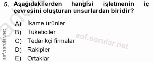 5. soru: Aşağıdakilerden hangisi işletmenin çevresini oluşturan unsurlardan biridir? A) İkame ürünler B) Tuketiciler C) Tedari…