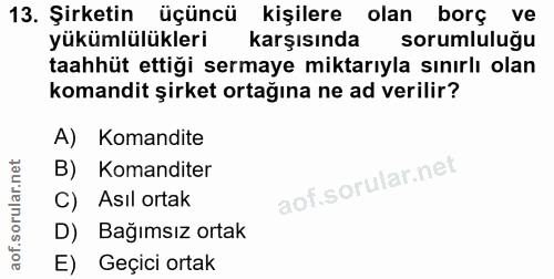 13. soru: Şirketin üçüncü kişilere olan borç ve yükümlülükleri karşısında sorumlulugu taahhüt ettiği sermaye miktarıyla sınırlı…