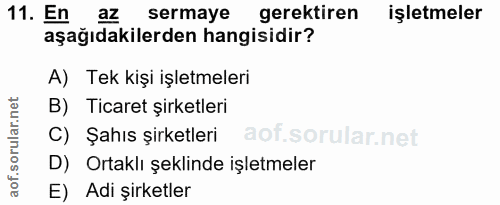 11. soru: En az sermaye gerektiren işletmeler aşağıdakilerden hangisidir? A) Tek kişi işletmeleri B) Ticaret şirketleri C) Şahı…