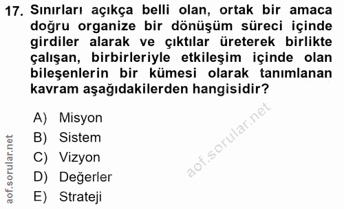 17. soru: Sınırları açıkça belli olan, ortak bir amaca doğru organize bir dönüşüm süreci içinde girdiler alarak ve çıktılar üre…
