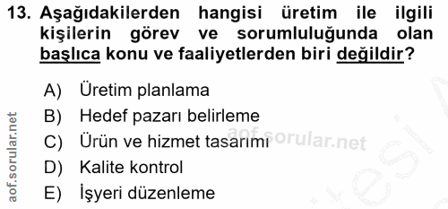 13. soru: Aşağıdakilerden hangisi üretim ile ilgili kişilerin görev ve sorumluluğunda olan başlıca konu ve faaliyetlerden biri…