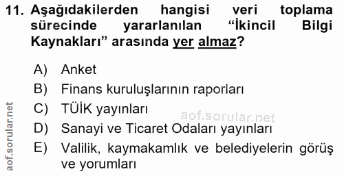 11. soru: Aşağıdakilerden hangisi veri toplama sürecinde yararlanılan "İkincil Bilgi Kaynakları" arasında yer almaz? A) Anket B…
