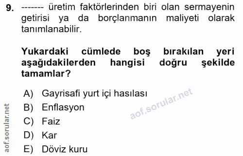 9. soru: ----- üretim faktörlerinden biri olan sermayenin getirisi ya da borçlanmanın maliyeti olarak tanimlanabilir. Yukardak…
