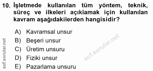 10. soru: İşletmede kullanılan tüm yöntem, teknik, süreç ve ilkeleri açıklamak için kullanılan kavram aşağıdakilerden hangisidi…