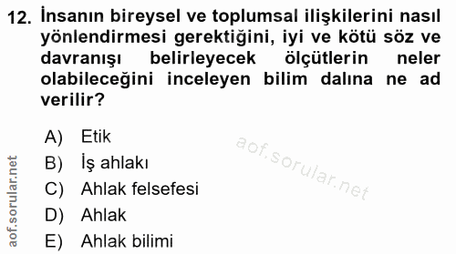 12. soru: İnsanın bireysel ve toplumsal ilişkilerini nasıl yönlendirmesi gerektiğini, iyi ve kötü söz ve davranışı belirleyecek…