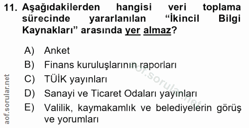 11. soru: Aşağıdakilerden hangisi veri toplama sürecinde yararlanılan "İkincil Bilgi Kaynakları" arasında yer almaz? A) Anket B…