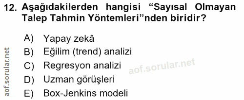 12. soru: Aşağıdakilerden hangisi "Sayısal Olmayan Talep Tahmin Yöntemleri"nden biridir? A) Yapay zekâ B) Eğilim (trend) analiz…