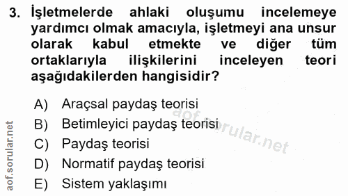 3. soru: İşletmelerde ahlaki oluşumu incelemeye yardımcı olmak amacıyla, işletmeyi ana unsur olarak kabul etmekte ve diğer tüm…