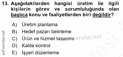 13. soru: Aşağıdakilerden hangisi üretim ile ilgili kişilerin görev ve sorumluluğunda olan başlıca konu ve faaliyetlerden biri…