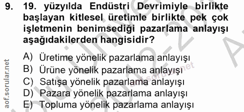 9. soru: 19. yüzyılda Endüstri Devrimiyle birlikte başlayan kitlesel üretimle birlikte pek çok işletmenin benimsediği pazarlam…