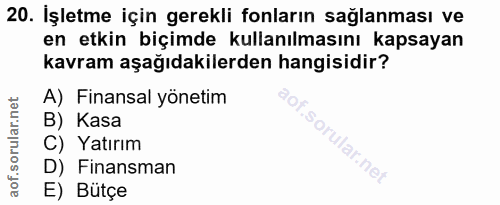 20. soru: Işletme için gerekli fonların sağlanması ve en etkin biçimde kullanılmasını kapsayan kavram aşağıdakilerden hangisidi…