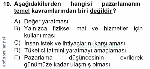 10. soru: Aşağıdakilerden hangisi pazarlamanın temel kavramlarından biri degildir? A) Değer yaratması B) Yalnızca fiziksel mal…