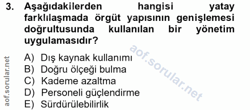 3. soru: Aşağıdakilerden hangisi yatay farklılaşmada örgüt yapısının genişlemesi doğrultusunda kullanılan bir yönetim uygulama…