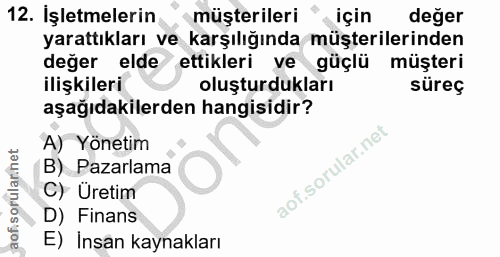 12. soru: İşletmelerin müşterileri". için deger yarattıkları ve karşılığında müşterilerinden değer elde ettikleri ve güçlü müşt…
