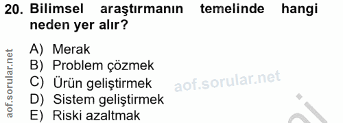 20. soru: Bilimsel araştırmanın temelinde hangi neden yer alır? A) Merak B) Problem çözmek C) Urün geliştirmek D) Sistem gelişt…
