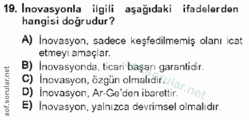 19. soru: Inovasyonla ilgili aşağıdaki ifadelerden hangisi doğrudur? A) İnovasyon, sadece keşfedilmemiş olanı icat etmeyi amaçl…