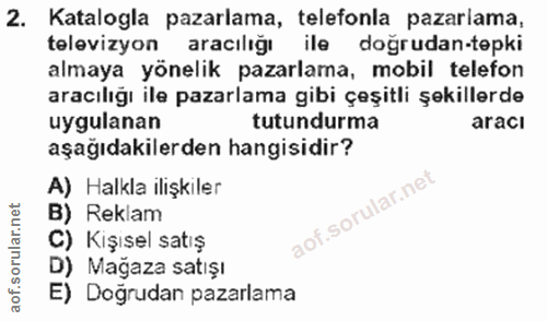 2. soru: Katalogla pazarlama, telefonla pazarlama, televizyon araciliği ile doğrudan-tepki almaya yönelik pazarlama, mobil tel…