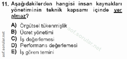 11. soru: Aşağıdakilerden hangisi insan kaynakları yönetiminin teknik kapsamı içinde yer almaz? A) Örgütsel tükenmişlik B) Ücre…