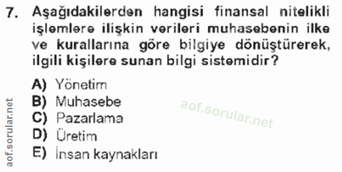 7. soru: Aşağıdakilerden hangisi finansal nitelikli işlemlere ilişkin verileri muhasebenin ilke ve kurallarına göre bilgiye dö…