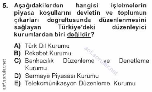 5. soru: Aşağıdakilerden hangisi işletmelerin piyasa koşullarını devletin ve toplumun çıkarları doğrultusunda düzenlenmesini s…