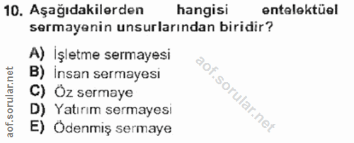 10. soru: Aşağıdakilerden hangisi entelektüel sermayenin unsurlarından biridir? A) İşletme sermayesi B) Insan sermayesi C) Öz s…