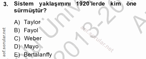 3. soru: Sistem yaklaşımını 1920'lerde kim öne sürmüştür? A) Taylor B) Fayol C) Weber ular.net D) Mayo E) Bertalanffy