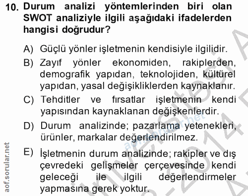 10. soru: Durum analizi yöntemlerinden biri olan SWOT analiziyle ilgili aşağıdaki ifadelerden hangisi doğrudur? A) Güçlü yönler…