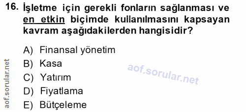 16. soru: İşletme için gerekli fonların sağlanması ve en etkin biçimde kullanılmasını kapsayan kavram aşağıdakilerden hangisidi…