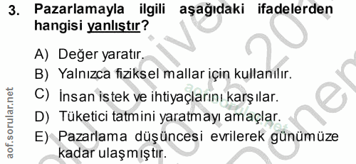 3. soru: Pazarlamayla ilgili aşağıdaki ifadelerden hangisi yanlıştır? A) Değer yaratır. B) Yalnızca fiziksel mallar için kulla…