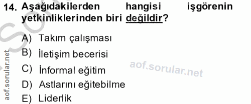 14. soru: Aşağıdakilerden hangisi işgörenin yetkinliklerinden biri değildir? A) Takım çalışması B) İletişim becerisi C) İnforma…
