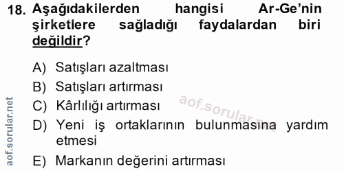 18. soru: Aşağıdakilerden hangisi Ar-Ge'nin şirketlere sagladığı faydalardan biri değildir? A) Satışları azaltması B) Satışları…