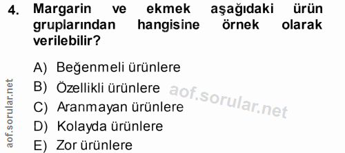 4. soru: Margarin ve ekmek aşağıdaki ürün gruplarından hangisine örnek olarak verilebilir? B) Özellikli ürünlere A) Beğenmeli…