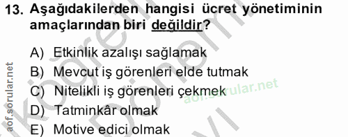 13. soru: Aşağıdakilerden hangisi ücret yönetiminin amaçlarından biri değildir? A) Etkinlik azalışı sağlamak B) _Mevcut iş göre…