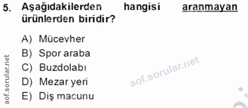 5. soru: Aşağıdakilerden hangisi aranmayan ürünlerden biridir? A) Mücevher B) Spor araba C) Buzdolabı D) Mezar yeri E) Diş macunu