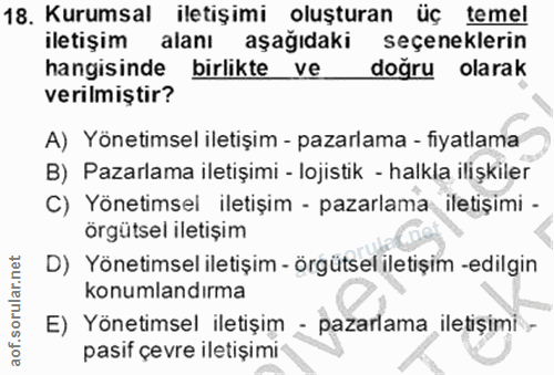 18. soru: Kurumsal iletişimi oluşturan üç temel iletişim alanı aşağıdaki seçeneklerin hangisinde birlikte ve doğru olarak veril…