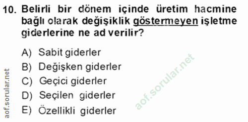 10. soru: Belirli bir dönem içinde üretim hacmine bağlı olarak değişiklik göstermeyen işletme giderlerine ne ad verilir? A) Sab…