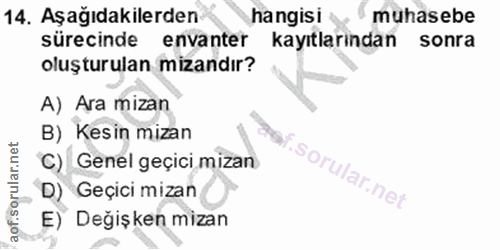 14. soru: Aşağıdakilerden hangisi muhasebe sürecinde envanter kayıtlarından sonra oluşturulan mizandır? A) Ara mizan B) Kesin m…