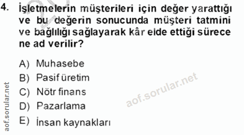 4. soru: İşletmelerin müşterileri için değer yarattığı ve bu değerin sonucunda müşteri tatmini ve bağlılığı sağlayarak kår eld…