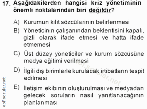 17. soru: Aşağıdakilerden hangisi kriz yönetiminin önemli noktalarından biri değildir? A) Kurumun kilit sözcülerinin belirlenme…