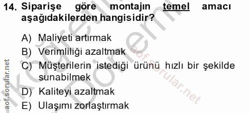 14. soru: Siparişe göre montajın temel amacı aşağıdakilerden hangisidir? A) Maliyeti artırmak B) Verimliliği azaltmak C) Müşter…