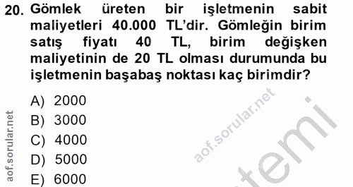 20. soru: Gömlek üreten bir işletmenin sabit maliyetleri 40.000 TL'dir. Gömleğin birim satış fiyatı 40 TL, birim değişken maliy…